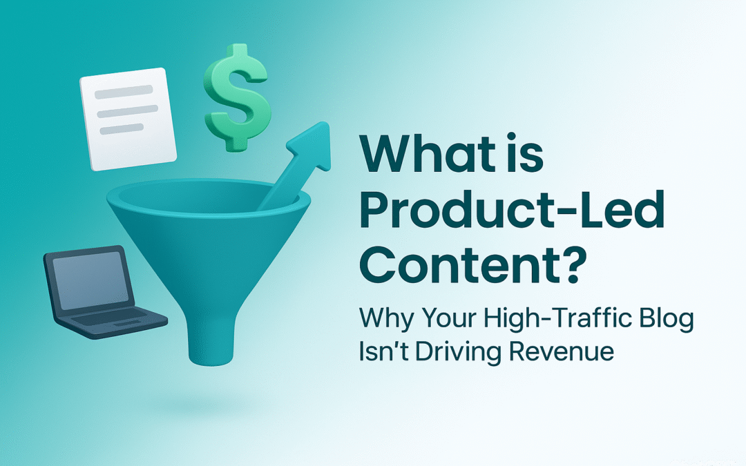 What is Product-Led Content? (And Why Your High-Traffic Blog Isn’t Driving Revenue)